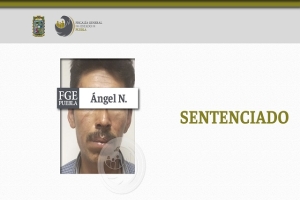 Sentencia FGE a 15 años de prisión a violador de una menor de edad