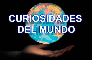 Curiosidades del mundo que de seguro no sabías