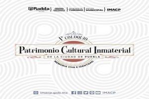 Ayuntamiento de Puebla organiza Primer coloquio de patrimonio cultural inmaterial