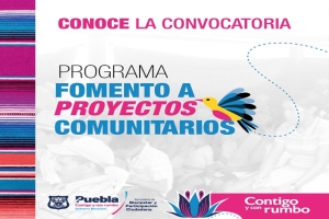 Ayuntamiento de Puebla promueve el desarrollo comunitario y la reintegración económica de grupos en situación de atención prioritaria 