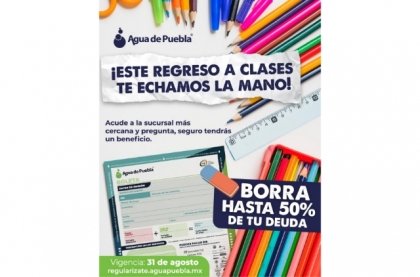 En este regreso a clases, Agua de Puebla te ayuda a “borrar” tu deuda hasta con el 50% de ahorro