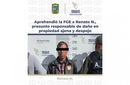 Aprehendió la FGE a Renato N., presunto responsable de daño en propiedad ajena y despojo agravado